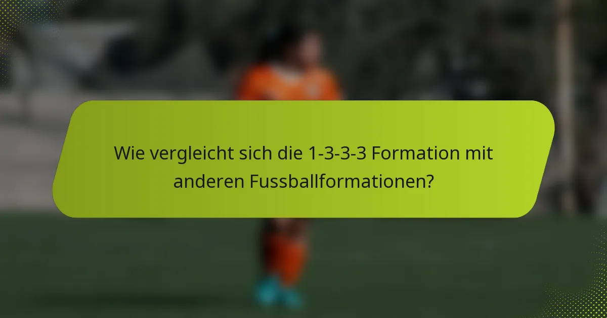 Wie vergleicht sich die 1-3-3-3 Formation mit anderen Fussballformationen?